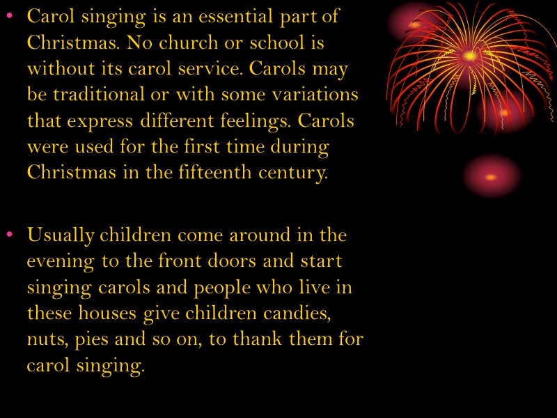 Carol singing is an essential part of Christmas. No church or school is without